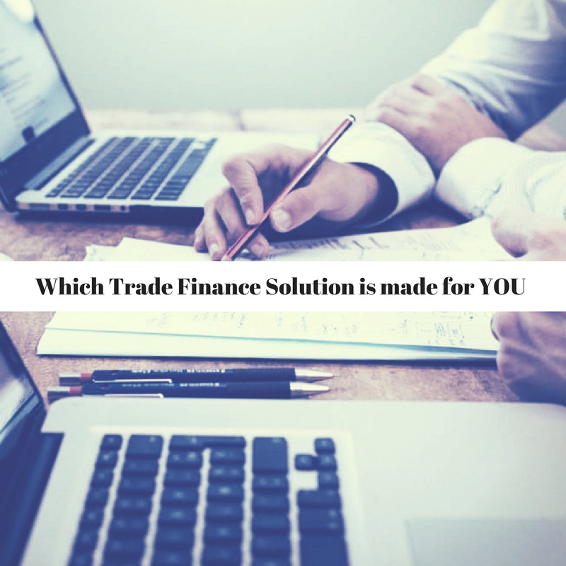 Which Trade Finance Solution is made for you?